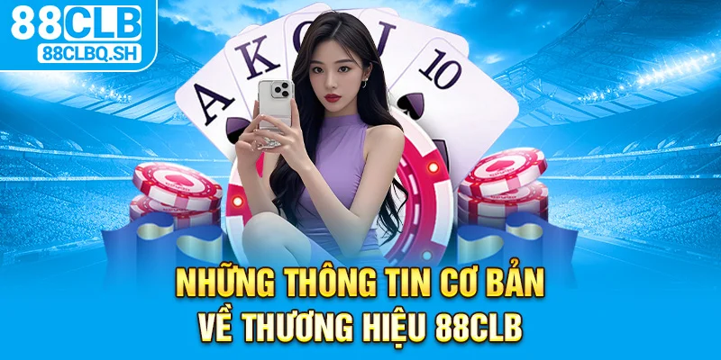 Những thông tin cơ bản về thương hiệu 88CLB
