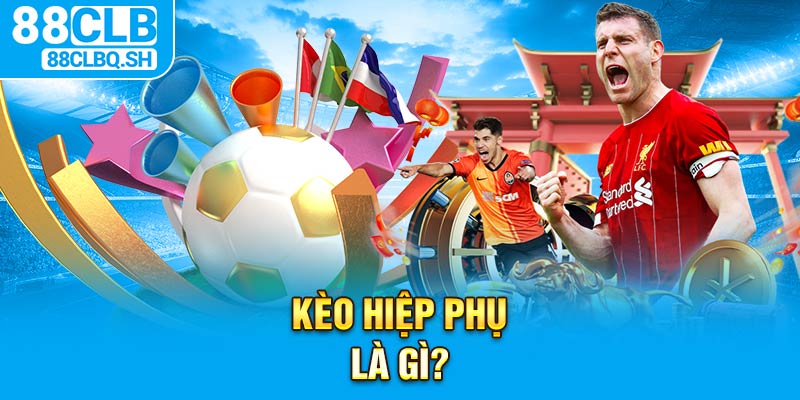 Kèo Hiệp Phụ Là Gì?