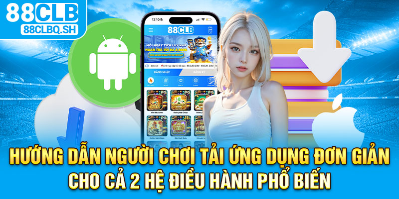 Hướng dẫn người chơi tải đơn giản cho cả 2 hệ điều hành phổ biến