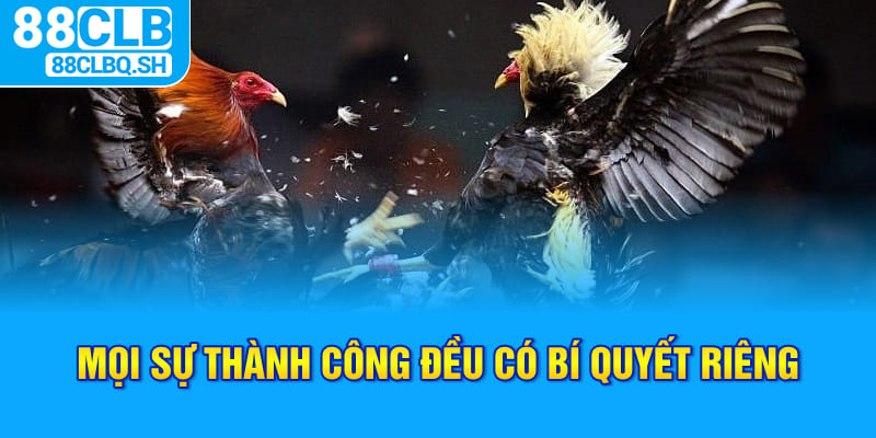 Mọi sự thành công đều có bí quyết riêng