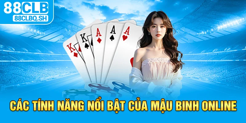 Các Tính Năng Nổi Bật Của Mậu Binh Online
