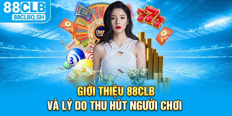 Giới thiệu 88CLB và lý do thu hút người chơi