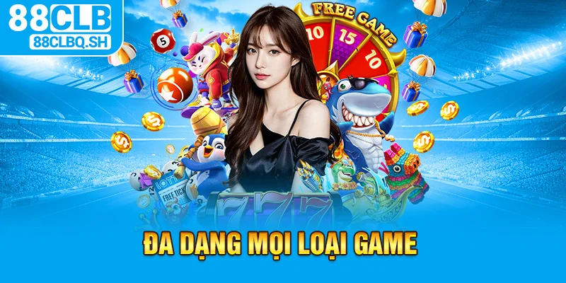 Đa dạng mọi loại game