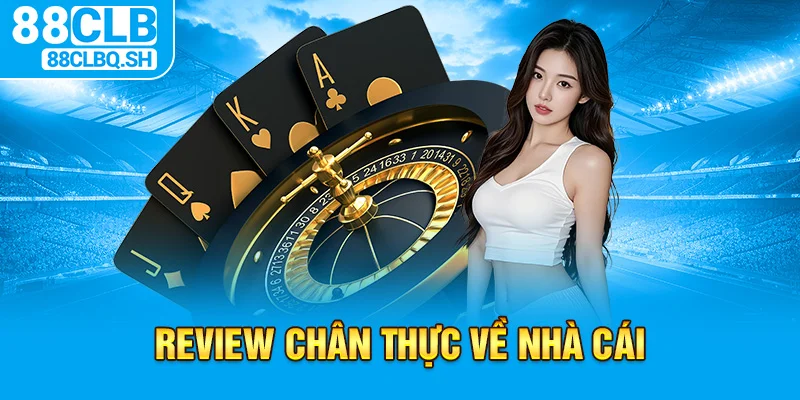 Review chân thực về nhà cái